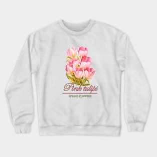 Pink tulips - a bouquet of spring flowers Crewneck Sweatshirt